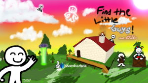 Find the little guys | FIND ALL THE LITTLE GUYS SCRIPT [🛡️] :~)