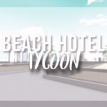 Beach Hotel Tycoon Script - May 2022
