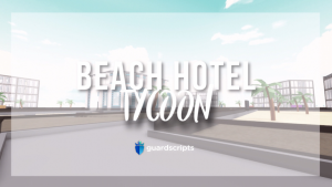 Beach Hotel Tycoon | INFINITE CASH - Excludiddy [🛡️]